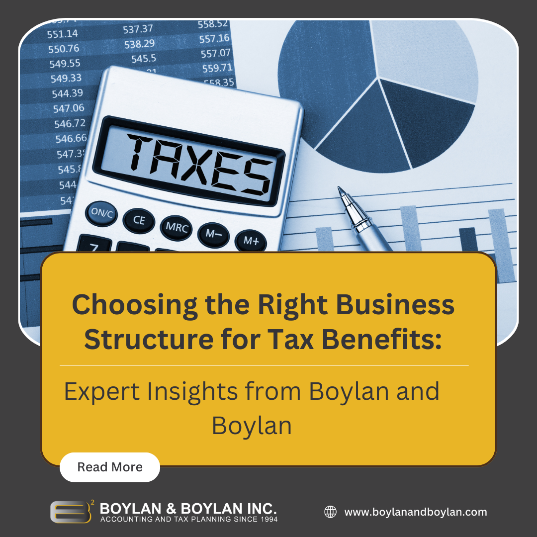 Choosing the Right Business Structure for Tax Benefits: Expert Insights from Boylan and Boylan