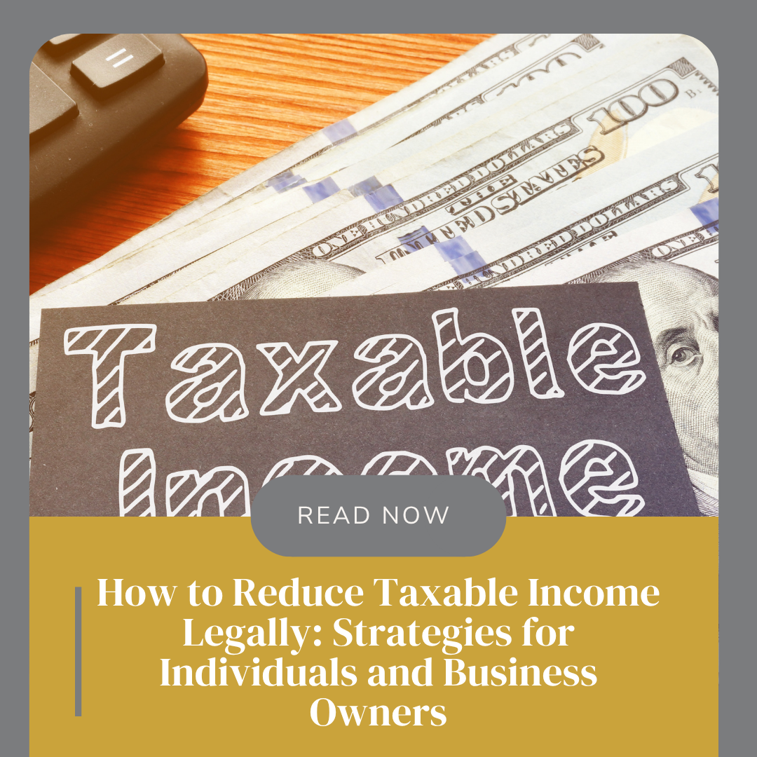 How to Reduce Taxable Income Legally: Strategies for Individuals and Business Owners